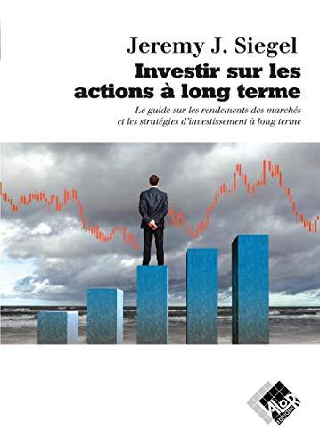 Investir sur les actions à long terme : le guide sur les rendements des marchés et les stratégies d'investissement à long terme