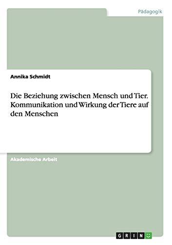 Die Beziehung zwischen Mensch und Tier. Kommunikation und Wirkung der Tiere auf den Menschen