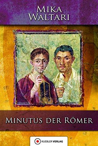 Minutus der Römer: Die Erinnerungen des römischen Senators Minutus Lausus Manilianus aus den Jahren 46 bis 79 n. Chr. (Mika Waltaris historische Romane)