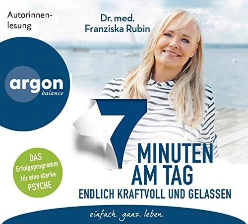 7 Minuten am Tag endlich kraftvoll und gelassen: Was die Seele stark macht! | Eine stabile Psyche in nur 7 Minuten am Tag – das erprobte, ganzheitliche Erfolgsprogramm