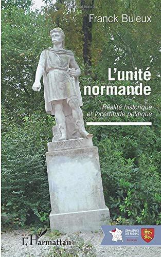 L'unité normande : réalité historique et incertitude politique