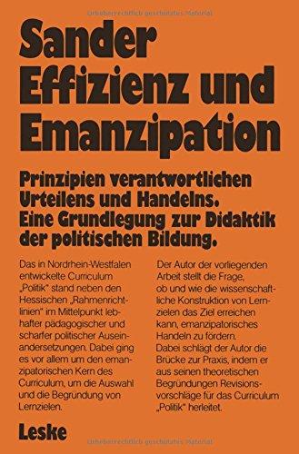 Effizienz und Emanzipation. Prinzipien verantwortlichen Urteilens und Handelns. Eine Grundlegung zur Didaktik der politischen Bildung.