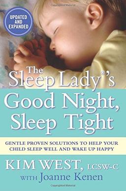 The Sleep Lady®s Good Night, Sleep Tight: Gentle Proven Solutions to Help Your Child Sleep Well and Wake Up Happy