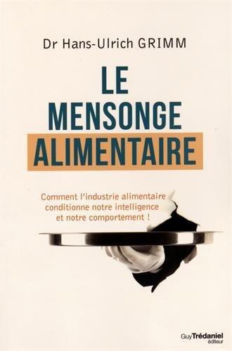 Le mensonge alimentaire : comment l'industrie alimentaire conditionne notre intelligence et notre comportement !