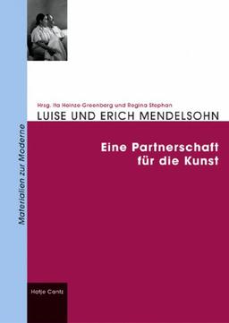 Luise und Erich Mendelsohn. Eine Partnerschaft für die Kunst.