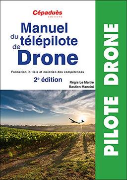 Manuel du télépilote de drone : formation initiale et maintien des compétences