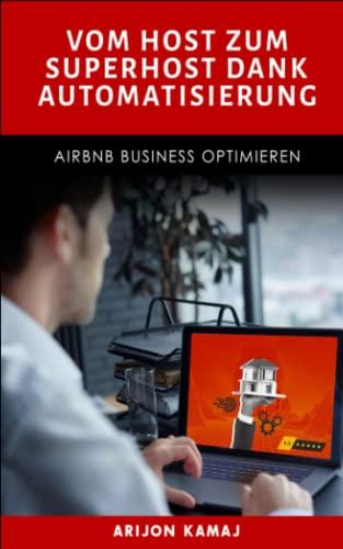 Airbnb Business Automatisierung durch Tools & Mitarbeiter: Der Leitfaden zum erfolgreichen Gastgeben von Ferienwohnungen