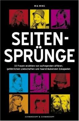 Seitensprünge - 33 Frauen erzählen von aufregenden Affären, gefährlichen Liebschaften und haarsträubenden Eskapaden