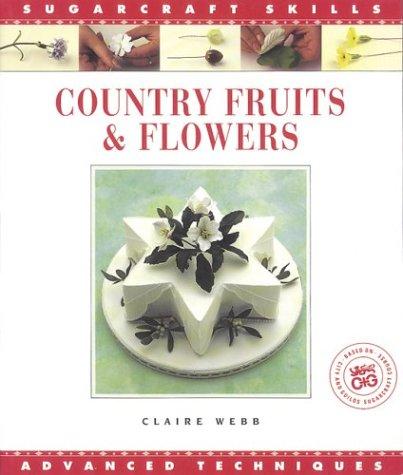 Country Fruits & Flowers: Advanced Techniques (Sugarcraft Skills Ser)