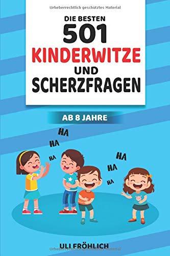 Die besten 501 Kinderwitze und Scherzfragen ab 8 Jahre: |Geschenk für Mädchen und Jungen | Spaßkanonen | Mit Lachkrampf-Garantie !|Die lustigsten ... | Weitersagen | Super Kinderwitzebuch |