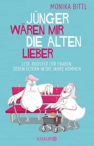 Jünger wären mir die Alten lieber: Lese-Booster für Frauen, deren Eltern in die Jahre kommen (Ein aufbauendes Buch für alle, die sich um ihre alten Eltern kümmern)