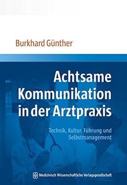 Achtsame Kommunikation in der Arztpraxis: Technik, Kultur, Führung und Selbstmanagement