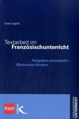 Textarbeit im Französischunterricht: Aufgaben entwickeln - Motivation fördern