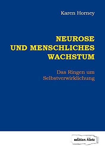 Neurose und menschliches Wachstum: Das Ringen um Selbstverwirklichung (Edition Klotz)