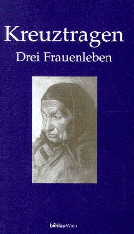 Kreuztragen. Drei Frauenleben