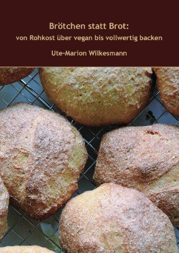 Brötchen statt Brot: von Rohkost über vegan bis vollwertig backen