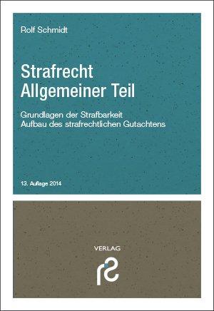 Strafecht Allgemeiner Teil: Grundlagen der Strafbarkeit, Methodik der Fallbearbeitung