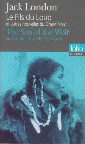 Le fils du loup : et autres nouvelles du Grand Nord. The son of the wolf : and other tales of the Far North