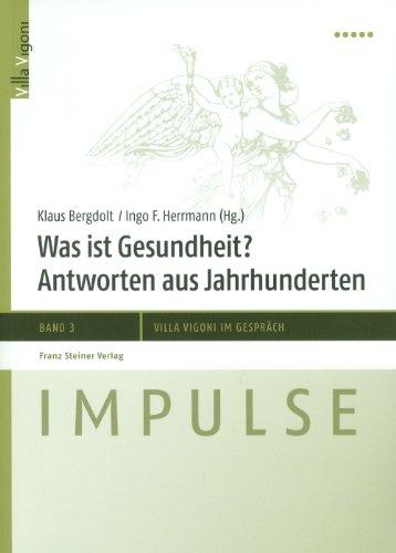 Was ist Gesundheit? Antworten aus Jahrhunderten (Impulse - Villa Vigoni im Gespräch 3) (Impulse - Villa Vigoni Im Gesprach Impulse - Villa Vigoni Im)