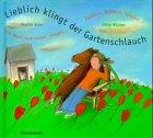 Lieblich klingt der Gartenschlauch. Ein Buch zum Lesen, Singen, Zaubern, Blödeln, Spielen