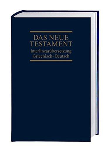 Das Neue Testament: Interlinearübersetzung Griechisch-Deutsch