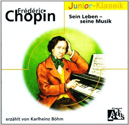 Sein Leben - Seine Musik: Frédéric Chopin