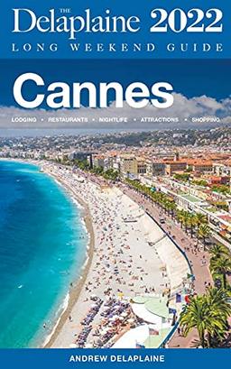 Cannes - The Delaplaine 2022 Long Weekend Guide (Long Weekend Guides)