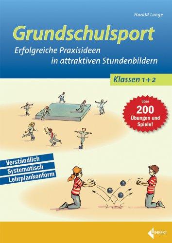 Grundschulsport: Erfolgreiche Praxisideen in attraktiven Stundenbildern für die 1. und 2. Klasse