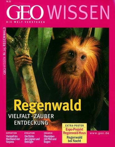 Geo Wissen 25/00: Regenwald. Vielfalt - Zauber - Entdeckung: 25/2000