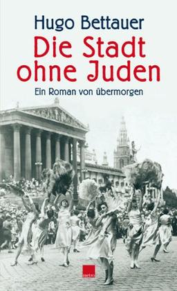 Die Stadt ohne Juden: Ein Roman von übermorgen