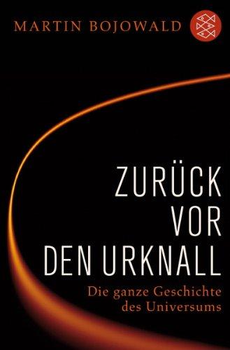 Zurück vor den Urknall: Die ganze Geschichte des Universums