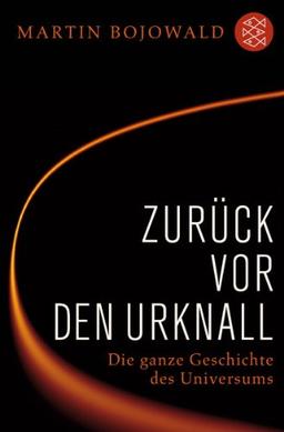 Zurück vor den Urknall: Die ganze Geschichte des Universums