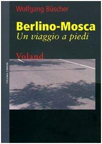 Berlino-Mosca. Un viaggio a piedi