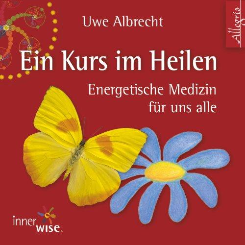 Ein Kurs im Heilen: Energetische Medizin für uns alle: 2 CDs