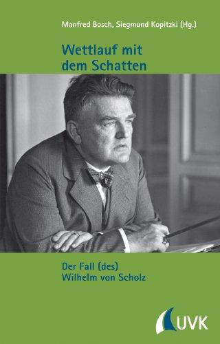 Der Wettlauf mit dem Schatten. Der Fall (des) Wilhelm von Scholz