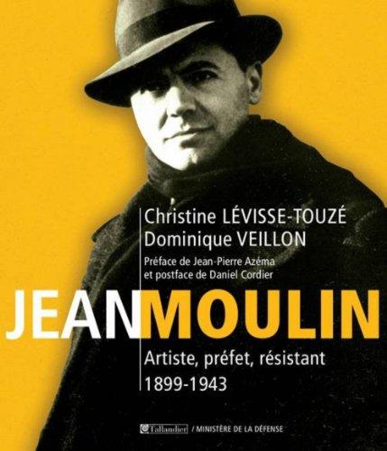 Jean Moulin : Artiste, préfet, résistant 1899-1943