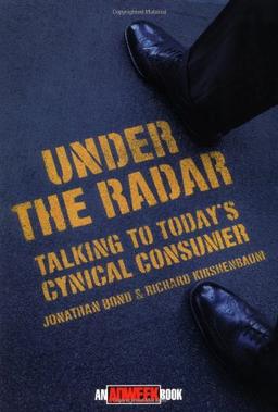 Under the Radar: [Talking to Today's Cynical Consumer] (Adweek Magazine)