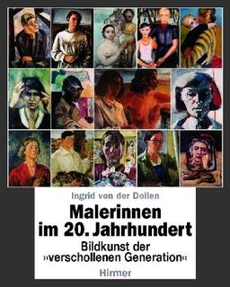 Malerinnen im 20. Jahrhundert: Bildkunst der "verschollenen Generation". Geburtsjahrgänge 1890-1910