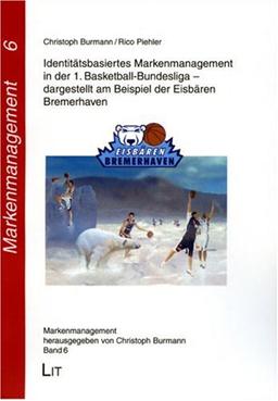 Identitätsbasiertes Markenmanagement in der 1. Basketball-Bundesliga - dargestellt am Beispiel der Eisbären Bremerhaven