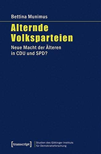 Alternde Volksparteien: Neue Macht der Älteren in CDU und SPD? (Studien des Göttinger Instituts für Demokratieforschung zur Geschichte politischer und gesellschaftlicher Kontroversen)