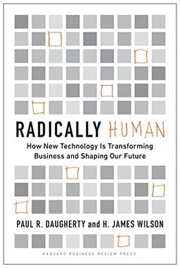 Radically Human: How New Technology Is Transforming Business and Shaping Our Future