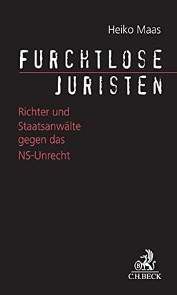 Furchtlose Juristen: Richter und Staatsanwälte gegen das NS-Unrecht