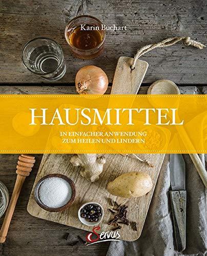 Hausmittel: In einfacher Anwendung zum Heilen und Lindern