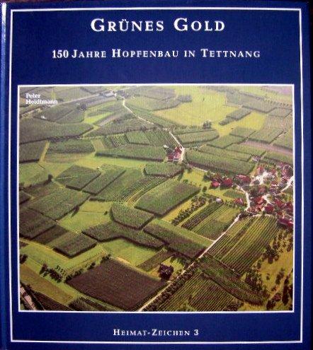 150 Jahre Hopfen - Hopfenbuch "Grünes Gold". 150 Jahre Hopfenbau in Tettnang