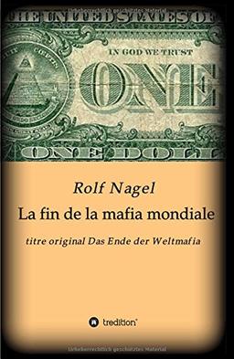 La fin de la mafia mondiale: titre original Das Ende der Weltmafia