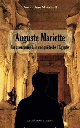 Auguste Mariette : un aventurier à la conquête de l'Egypte