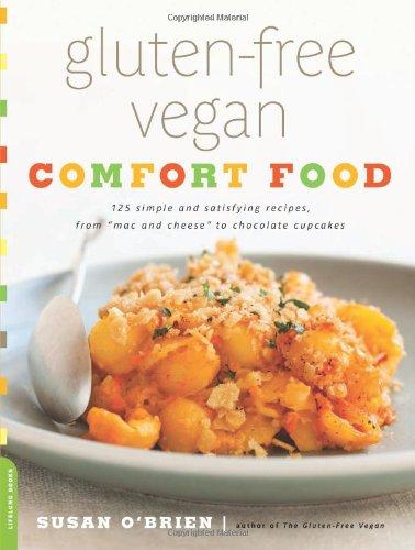 Gluten-Free Vegan Comfort Food: 125 Simple and Satisfying Recipes, from "Mac and Cheese" to Chocolate Cupcakes