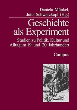 Geschichte als Experiment: Studien zu Politik, Kultur und Alltag im 19. und 20. Jahrhundert