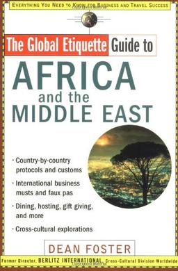 The Global Etiquette Guide to Africa and the Middle East: Everything You Need to Know for Business and Travel Success (Global Etiquette Guides)