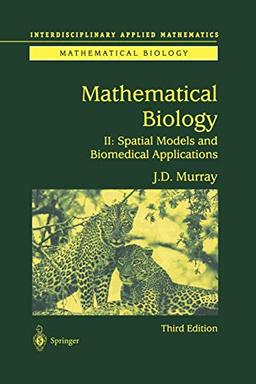 Mathematical Biology II: Spatial Models and Biomedical Applications (Interdisciplinary Applied Mathematics, 18, Band 18)